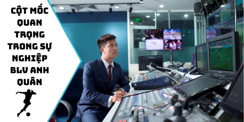 Cột mốc quan trọng trong sự nghiệp BLV Anh Quân