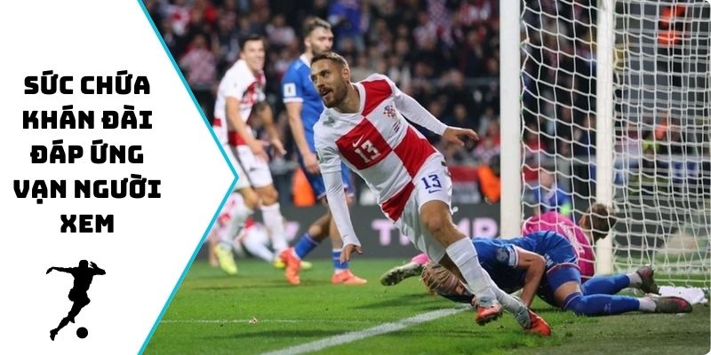 Sức chứa khán đài đáp ứng vạn người xem