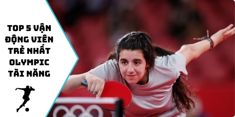 Top 5 vận động viên trẻ nhất Olympic tài năng